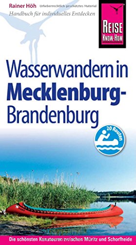Reise Know-How Mecklenburg / Brandenburg: Wasserwandern Die 20 schönsten Kanutouren zwischen Müritz und Schorfheide: Reiseführer für individuelles Entdecken von Reise Know-How Rump GmbH